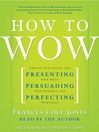 How to Wow (MP3): Proven Strategies for Presenting Your Ideas, Persuading Your Audience, and Perfecting Your Image